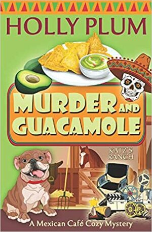 Murder and Guacamole by Holly Plum