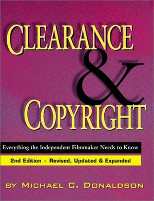 Clearance and Copyright: Everything the Independent Filmmaker Needs to Know by Michael C. Donaldson