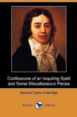 Confessions of an Inquiring Spirit and Some Miscellaneous Pieces (Dodo Press) by Samuel Taylor Coleridge