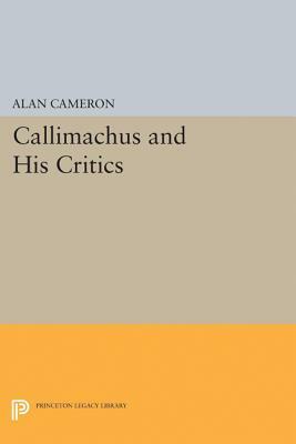 Callimachus and His Critics by Alan Cameron