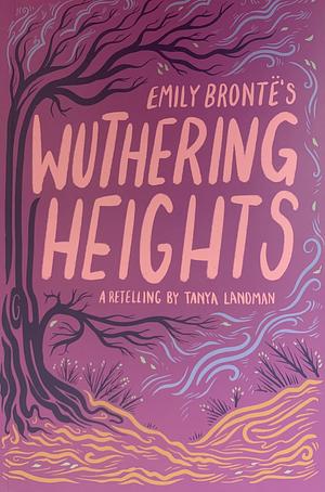 Wuthering Heights: A Retelling by Emily Brontë, Tanya Landman