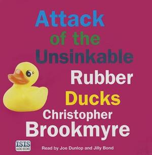 Attack of the Unsinkable Rubber Ducks by Christopher Brookmyre