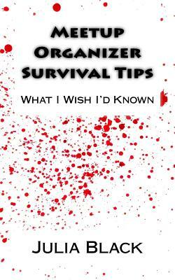 Meetup Organizer Survival Tips: What I Wish I'd Known by Julia Black