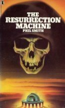 Resurrection Machine by Phil Smith