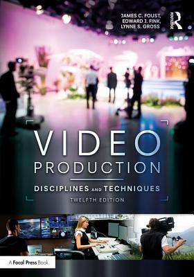 Video Production: Disciplines and Techniques by Lynne Gross, Jim Foust, Edward J. Fink