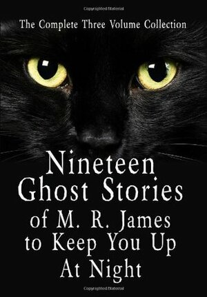 Nineteen Ghost Stories of M.R. James to Keep You Up at Night: 3 Volumes by M.R. James