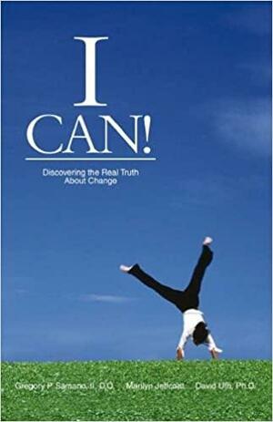 I Can!: Discovering the Real Truth about Change by Gregory P. Samano, David Uth, Marilyn Jeffcoat
