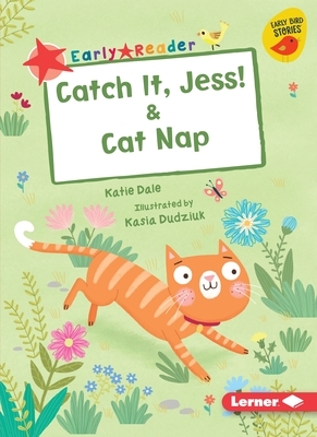 Catch It, Jess! & Cat Nap by Katie Dale
