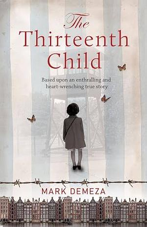 The Thirteenth Child: A World War 2 historical novel based upon an enthralling and heart-wrenching true story by Mark deMeza