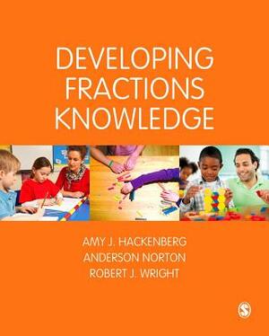 Developing Fractions Knowledge by Robert J. Wright, Amy J. Hackenberg, Anderson Norton