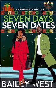 Seven Days Seven Dates: A Kwanzaa Holiday Story by Bailey West