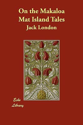On the Makaloa Mat Island Tales by Jack London