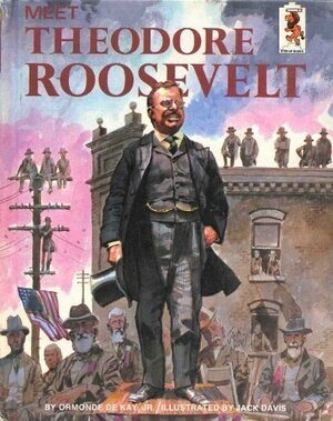 Meet Theodore Roosevelt by Ormonde de Kay Jr.