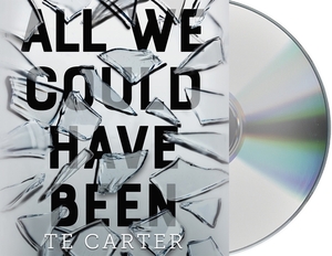 All We Could Have Been by T.E. Carter