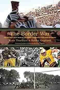 The Border War: The Bronze Boot Rivalry Between Colorado State and Wyoming by Ryan Thorburn, Robert Gagliardi