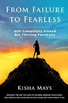 From Failure to Fearless: Still Completely Flawed BUT Thriving Fearlessly by Leah Campbell, Kisha Mays