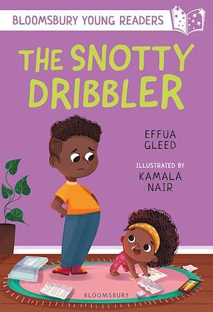 The Snotty Dribbler: A Bloomsbury Young Reader by Effua Gleed