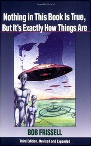 Nothing in This Book Is True, But It's Exactly How Things Are by Bob Frissell