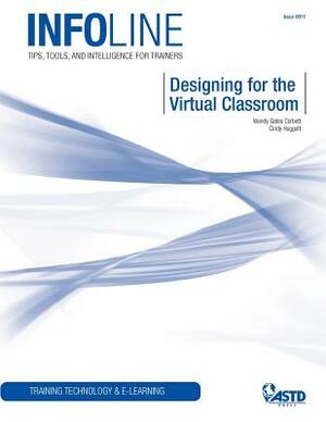 Designing for the Virtual Classroom: Training Technology & E-Learning by Cindy Huggett, Wendy Gates Corbett