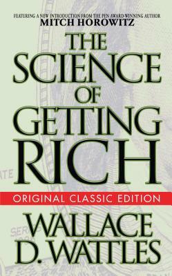 The Science of Getting Rich (Original Classic Edition) by Wallace D. Wattles, Mitch Horowitz