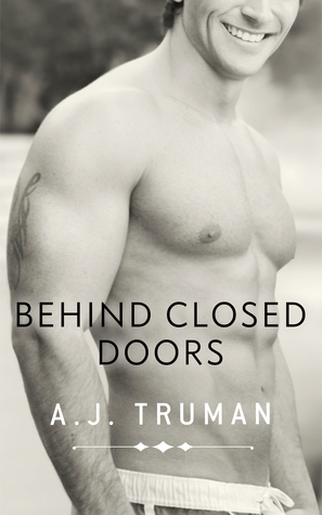 Behind Closed Doors by A.J. Truman