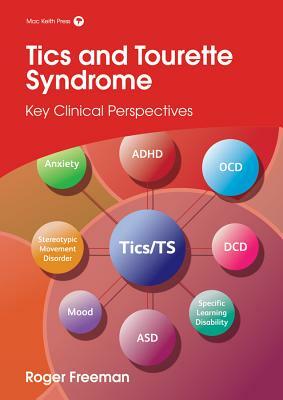 Tics and Tourette Syndrome: Key Clinical Perspectives by Roger Freeman