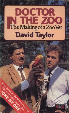 Doctor in the Zoo: The Making of a Zoo Vet by David Taylor