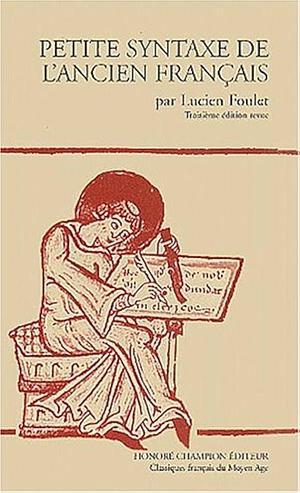 Petite syntaxe de l'ancien français by Lucien Foulet