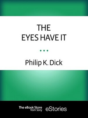 The Eyes Have It by Philip K. Dick