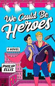 We Could Be Heroes by Philip Ellis