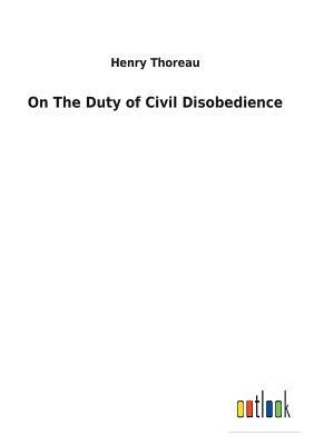 On the Duty of Civil Disobedience by Henry Thoreau