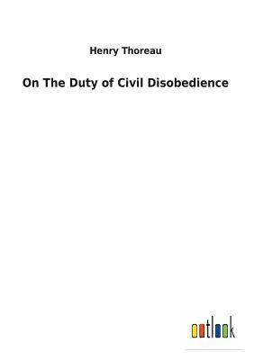 On the Duty of Civil Disobedience by Henry David Thoreau