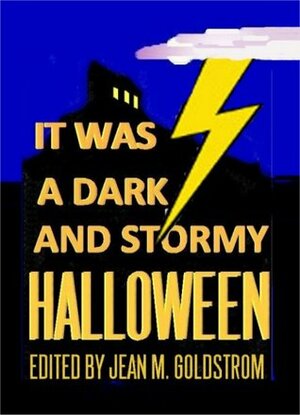 It Was A Dark And Stormy Halloween by Marian Powell, Robert Essig, Lyn McConchie, Jessy Marie Roberts, Karla Stover, Darlene A. Henderson, Barry Hunter, Chris Bartholomew, Jan Christensen, Sherry F. Chancellor, S.A. Monkress, Dennis Goldberg, Jamie Lackey, Jessica Hutchison, Chuck Goldstrom, Steven Ford, Janet Sever, Lucas Pederson, Gayle Arrowood, Arthur Sanchez, L.B. Goddard, Russell Bittner, Tony Thorne, Dana Pearson, Michael H. Hanson, Deb Cawley, K.C. Shaw, Jenna Blais, David Hughes, Janett L. Grady, Kelly A. Harmon, Jim Meirose, Clarise Samuels, Andy Echevarria, Cindy D. Witherspoon, Tom Sheehan, Jean Mackintosh Goldstrom