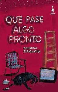 Que pase algo pronto by Agustina Espansandín, Agustina Espansandín