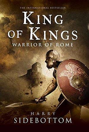King of Kings: Warrior of Rome: Book 2 (Warrior of Rome (Paperback)) by Harry Sidebottom by Harry Sidebottom, Harry Sidebottom