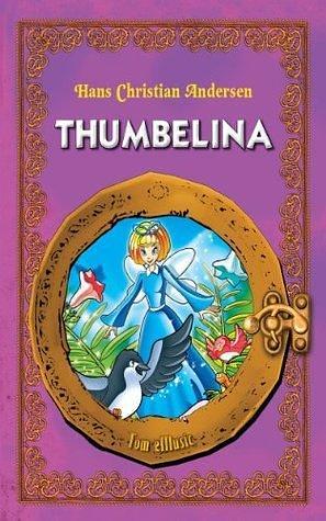 Thumbelina. An Illustrated Classic Fairy Tale for Kids by Hans Christian Andersen by Hans Christian Andersen, Hans Christian Andersen, Marcin Poludniak