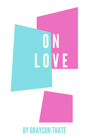 On Love by Grayson Thate