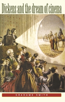 Dickens and the Dream of Cinema by Graham Smith
