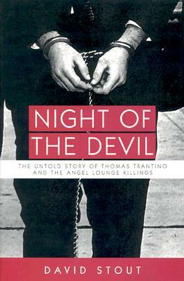 Night of the Devil: The Untold Story of Thomas Trantino and the Angel Lounge Killings by David Stout