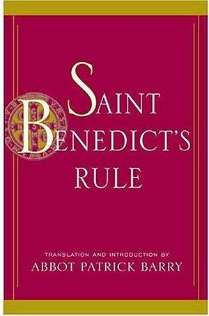 Saint Benedict's Rule by Patrick Barry, Benedict of Nursia, Benedict of Nursia