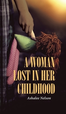 A Woman Lost in Her Childhood by Ashalee Nelson