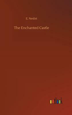 The Enchanted Castle by E. Nesbit