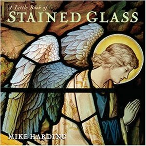 A Little Book of Stained Glass by Mike Harding
