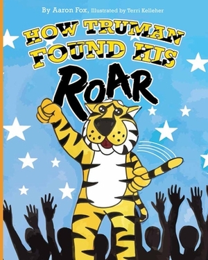 How Truman Found His Roar by Aaron Fox