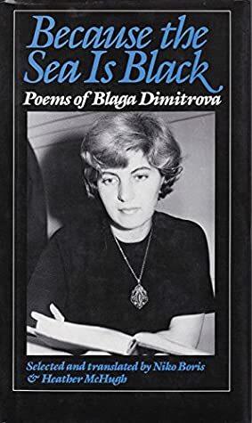 Because the Sea Is Black: Poems by Блага Димитрова, Blaga Dimitrova