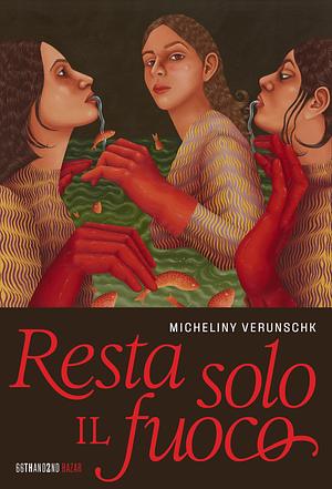 Resta Solo Il Fuoco by Micheliny Verunschk