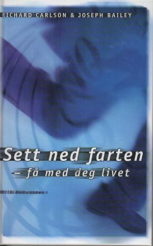 Sett ned farten, få med deg livet by Richard Carlson, Joseph Bailey