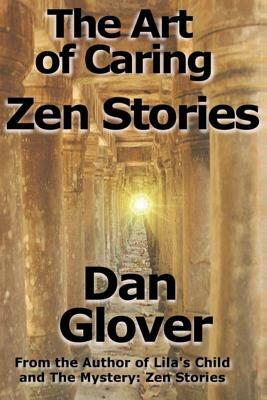 The Art of Caring: Zen Stories by Dan Glover