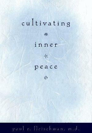 Cultivating Inner Peace by Paul R. Fleischman, Paul R. Fleischman