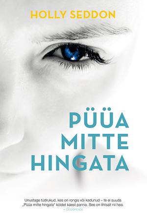 Püüa mitte hingata by Holly Seddon